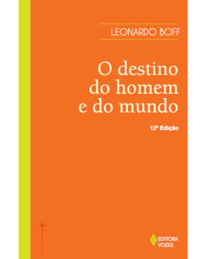 O DESTINO DO HOMEM E DO MUNDO: ENSAIO SOBRE A VOCAÇÃO HUMANA