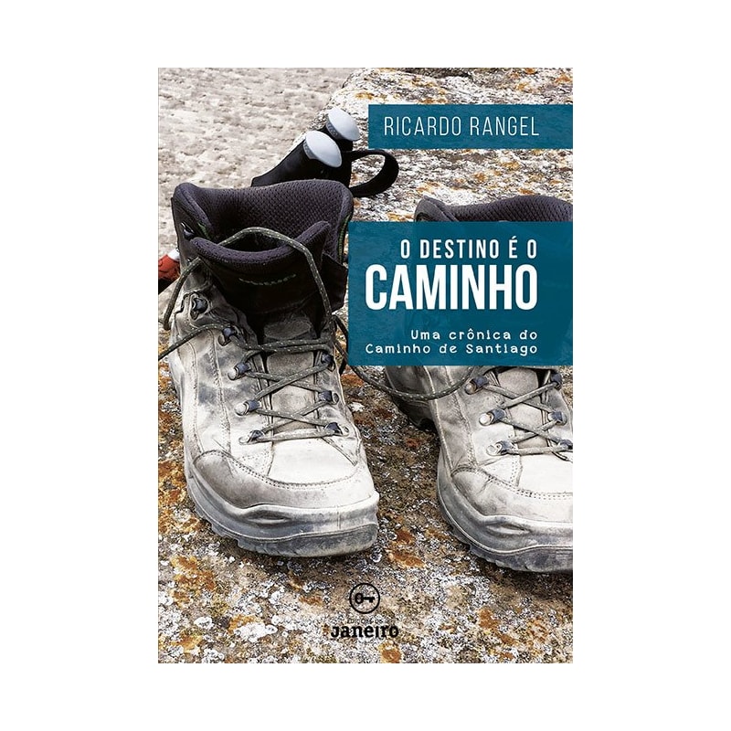 O DESTINO É O CAMINHO - UMA CRÔNICA DO CAMINHO DE SANTIAGO