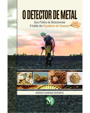 O DETECTOR DE METAL - GUIA PRÁTICO DO DETECTORISMO PARA INICIANTES: O HOBBY DOS CAÇADORES DE TESOUROS