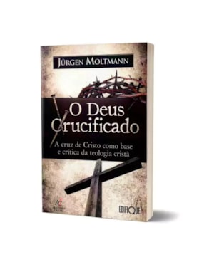 O Deus Crucificado - Jurgen Moltmann