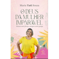 O deus da mulher imparável: Nunca será força, sempre será graça