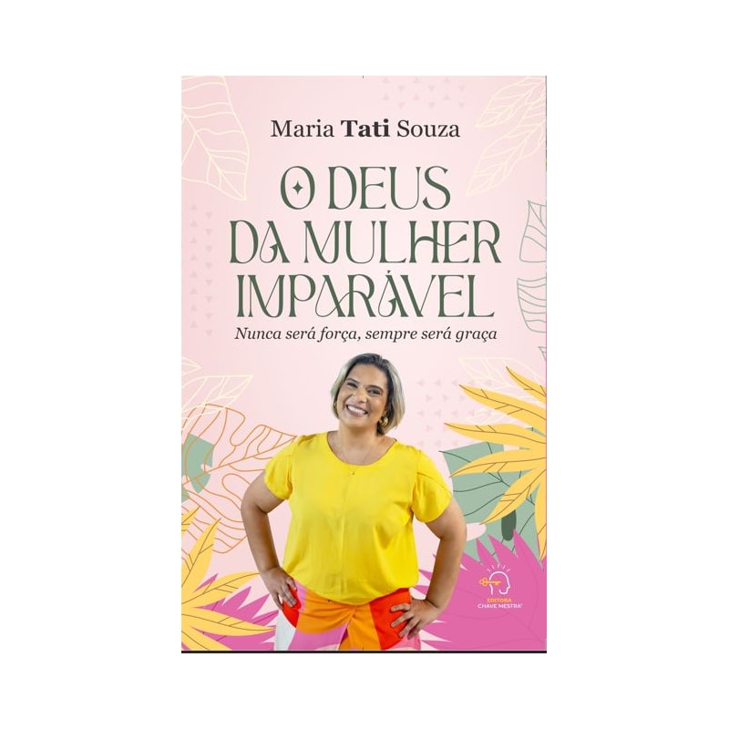 O deus da mulher imparável: Nunca será força, sempre será graça