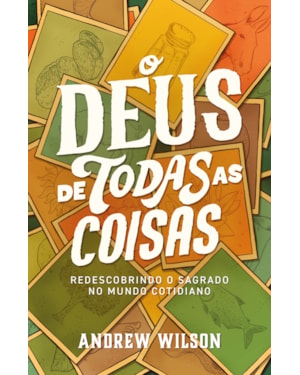 O DEUS DE TODAS AS COISAS: REDESCOBRINDO O SAGRADO NO MUNDO COTIDIANO