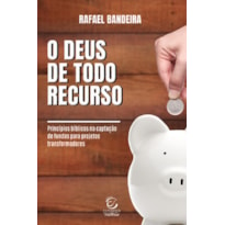 O Deus de todo recurso: Princípios bíblicos na captação de fundos para projetos transformadores