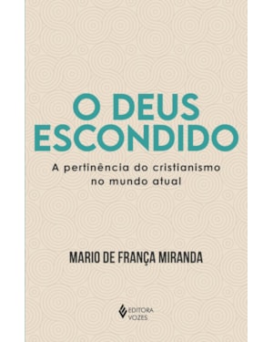 O DEUS ESCONDIDO: A PERTINÊNCIA DO CRISTIANISMO NO MUNDO ATUAL