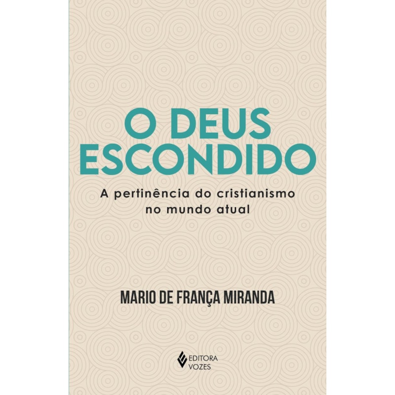 O DEUS ESCONDIDO: A PERTINÊNCIA DO CRISTIANISMO NO MUNDO ATUAL