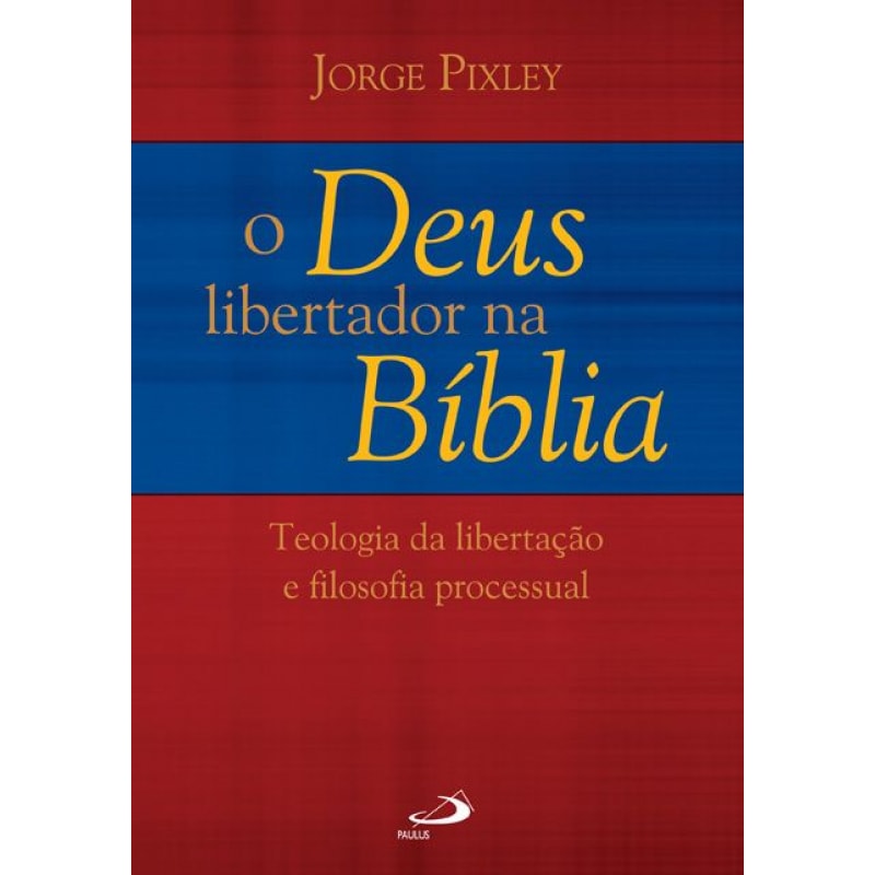 O Deus libertador na Bíblia: teologia da libertação e filosofia processual