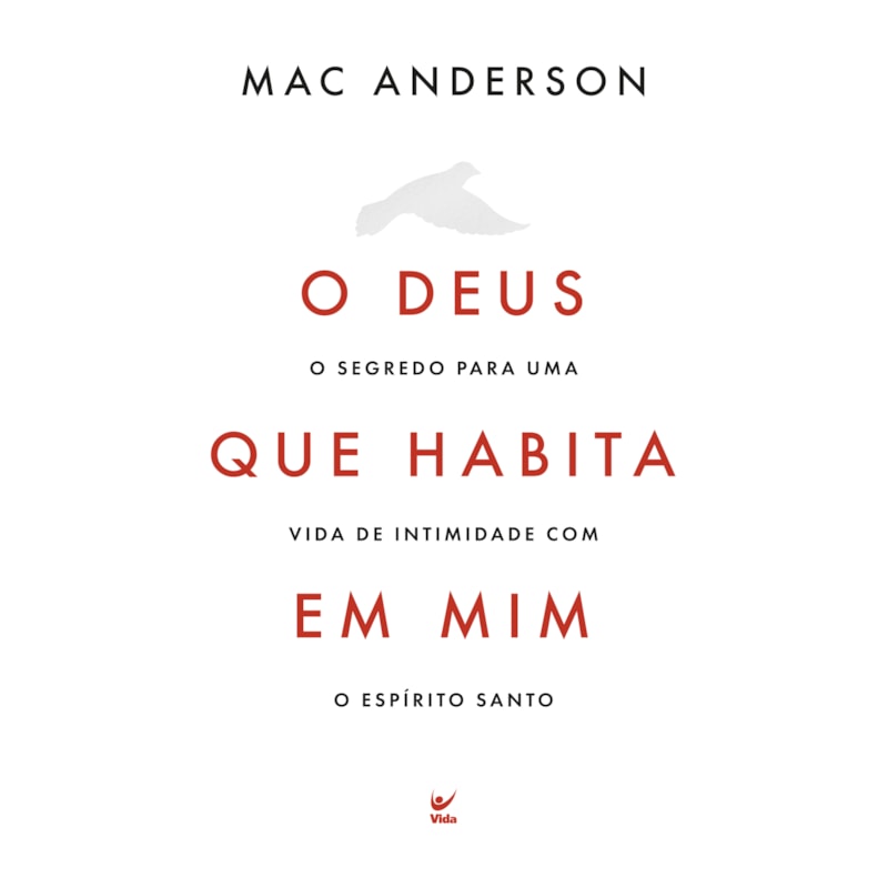 O Deus que habita em mim: O segredo para uma vida de intimidade com o Espírito Santo