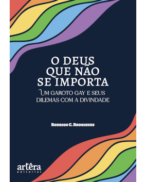 O DEUS QUE NÃO SE IMPORTA: UM GAROTO GAY E SEUS DILEMAS COM A DIVINDADE