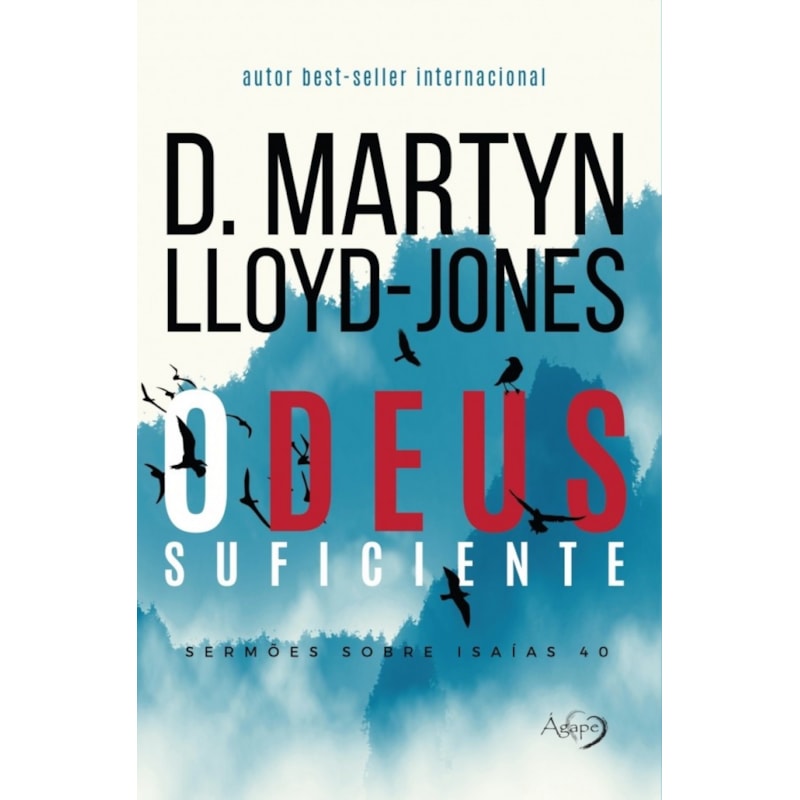 O DEUS SUFICIENTE - SERMÕES SOBRE ISAÍAS 40