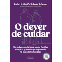 O DEVER DE CUIDAR: UM GUIA ESSENCIAL PARA APOIAR FAMÍLIAS E INSPIRAR QUEM DESEJA EMPREENDER NO CUIDADO HUMANIZADO