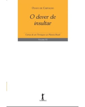 O DEVER DE INSULTAR. CARTAS DE UM TERRÁQUEO AO PLANETA BRASIL VI