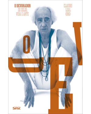 O DEVORADOR: ZÉ CELSO, VIDA E ARTE