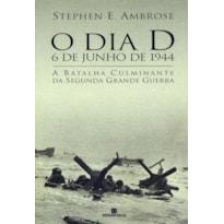 O DIA D: 6 DE JUNHO DE 1944