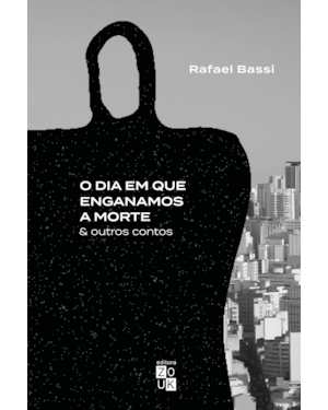 O DIA EM QUE ENGANAMOS A MORTE E OUTROS CONTOS