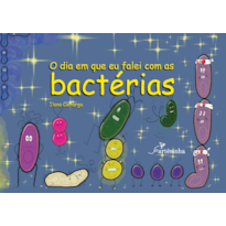 O DIA EM QUE EU FALEI COM AS BACTÉRIAS