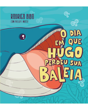 O DIA EM QUE HUGO PERDEU SUA BALEIA - UMA CATIVANTE HISTÓRIA SOBRE NEURODIVERGÊNCIA E EMPATIA DO AUTOR DE 