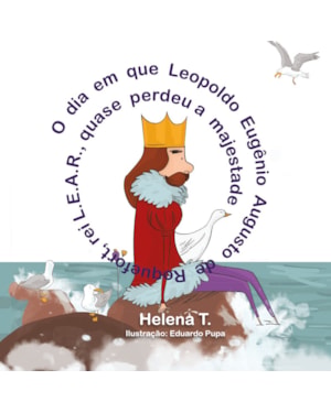 O DIA EM QUE LEOPOLDO EUGÊNIO AUGUSTO DE ROQUEFORT, REI L.E.A.R. QUASE PERDEU A MAJESTADE