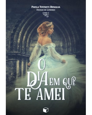 O DIA EM QUE TE AMEI (DEUSAS DE LONDRES 1)