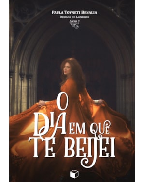 O DIA EM QUE TE BEIJEI (DEUSAS DE LONDRES 3)
