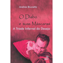 O DIABO E SUAS MÁSCARAS: A TRÍADE INFERNAL DO DESEJO