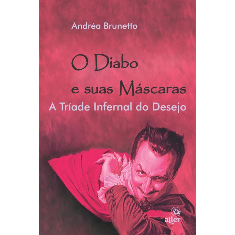 O DIABO E SUAS MÁSCARAS: A TRÍADE INFERNAL DO DESEJO