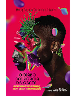 O DIABO EM FORMA DE GENTE: (R)EXISTÊNCIAS DE GAYS AFEMINADOS, VIADOS E BICHAS PRETAS NA EDUCAÇÃO