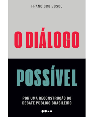 O diálogo possível: por uma reconstrução do debate público brasileiro