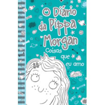 O diário da Pippa Morgan - Coisas que eu amo - Livro 2: coisas que eu amo