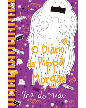 O DIÁRIO DA PIPPA MORGAN - ILHA DO MEDO - LIVRO 3