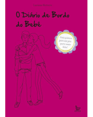 O DIÁRIO DE BORDO DO BEBÊ: GUIA PRÁTICO PARA UM PÓS PARTO MAIS FELIZ