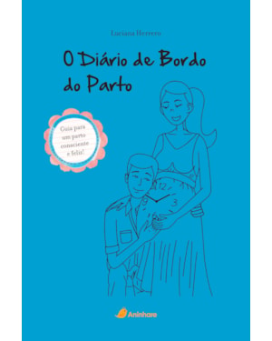 O DIÁRIO DE BORDO DO PARTO: GUIA PRÁTICO PARA UM PARTO CONSCIENTE E FELIZ