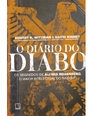 O DIÁRIO DO DIABO: OS SEGREDOS DE ALFRED ROSENBERG, O MAIOR INTELECTUAL DO NAZISMO