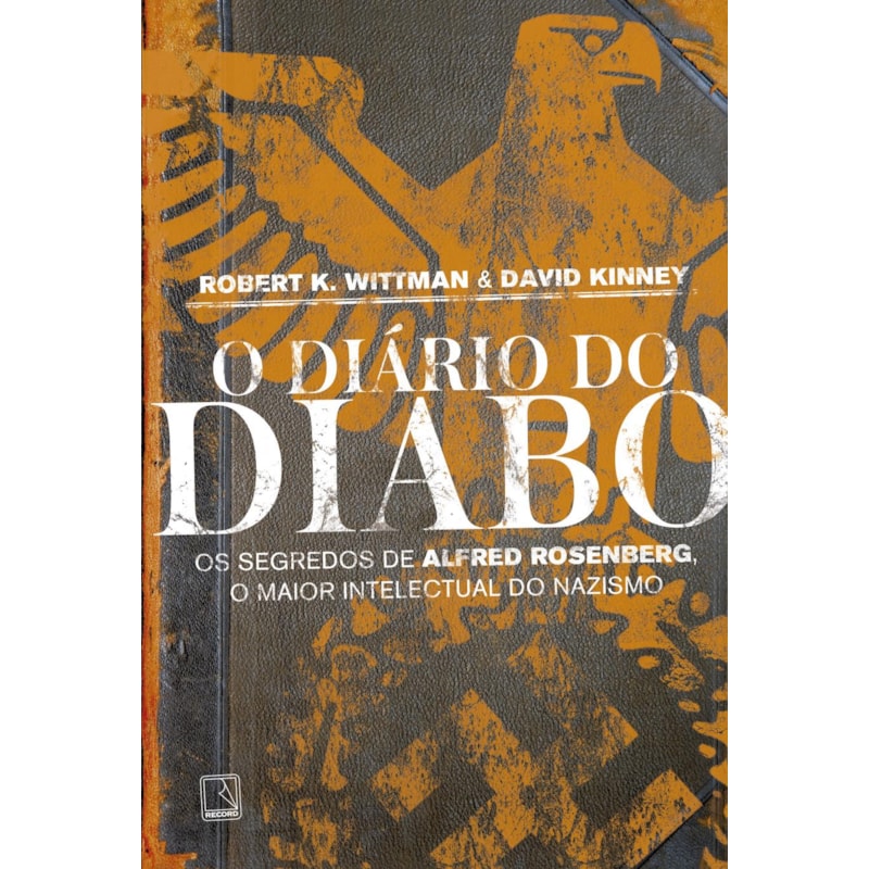O DIÁRIO DO DIABO: OS SEGREDOS DE ALFRED ROSENBERG, O MAIOR INTELECTUAL DO NAZISMO