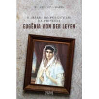 O DIÁRIO DO PURGATÓRIO DA PRINCESA EUGÊNIA VON DER LEYEN