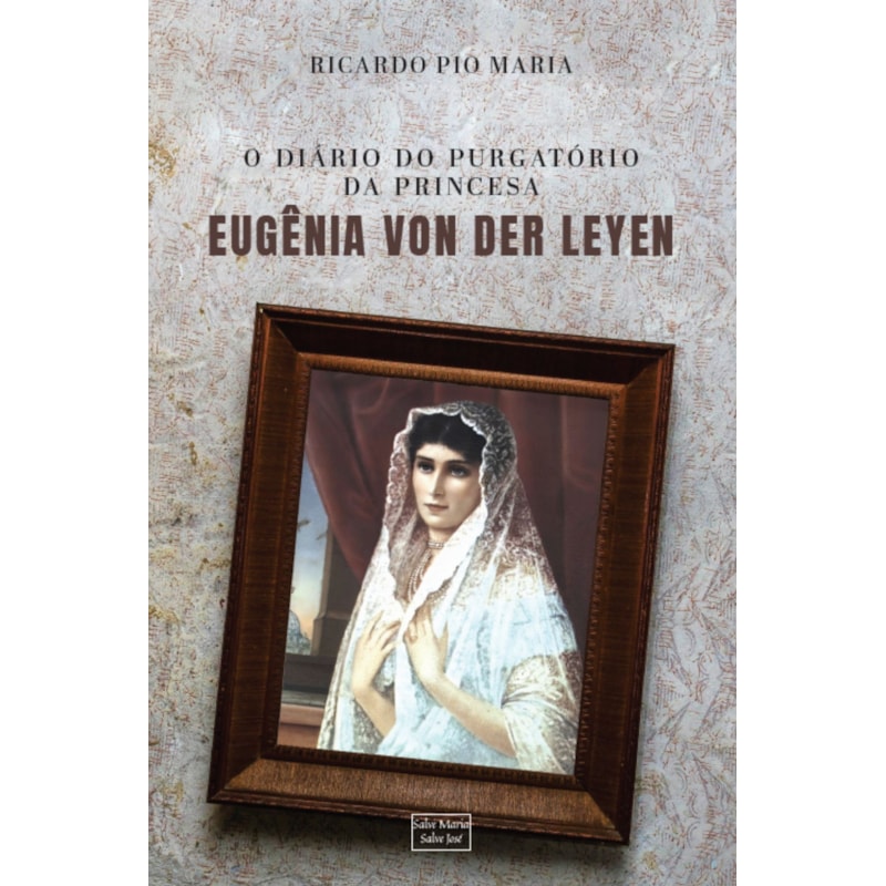 O DIÁRIO DO PURGATÓRIO DA PRINCESA EUGÊNIA VON DER LEYEN