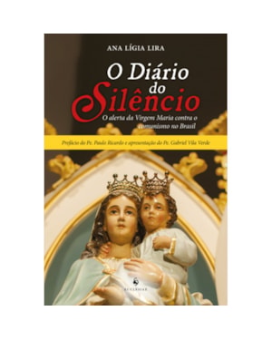 O DIÁRIO DO SILÊNCIO. O ALERTA DA VIRGEM MARIA CONTRA O COMUNISMO NO BRASIL