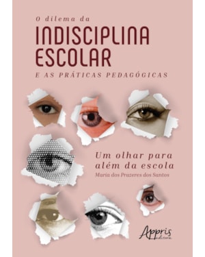 O DILEMA DA INDISCIPLINA ESCOLAR E AS PRÁTICAS PEDAGÓGICAS: UM OLHAR PARA ALÉM DA ESCOLA