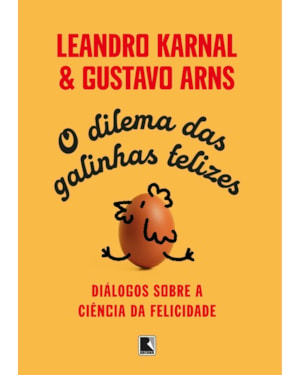 O DILEMA DAS GALINHAS FELIZES: DIÁLOGOS SOBRE A CIÊNCIA DA FELICIDADE