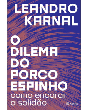 O DILEMA DO PORCO-ESPINHO: COMO ENCARAR A SOLIDÃO