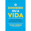 O dinheiro ou a vida: 9 passos para transformar...
