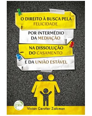 O DIREITO À BUSCA PELA FELICIDADE POR INTERMÉDIO DA MEDIAÇÃO NA DISSOLUÇÃO DO CASAMENTO E DA UNIÃO ESTÁVEL