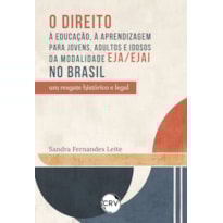 O DIREITO À EDUCAÇÃO, À APRENDIZAGEM PARA JOVENS, ADULTOS E IDOSOS DA MODALIDADE EJA/EJAI NO BRASIL: UM RESGATE HISTÓRICO E LEGAL