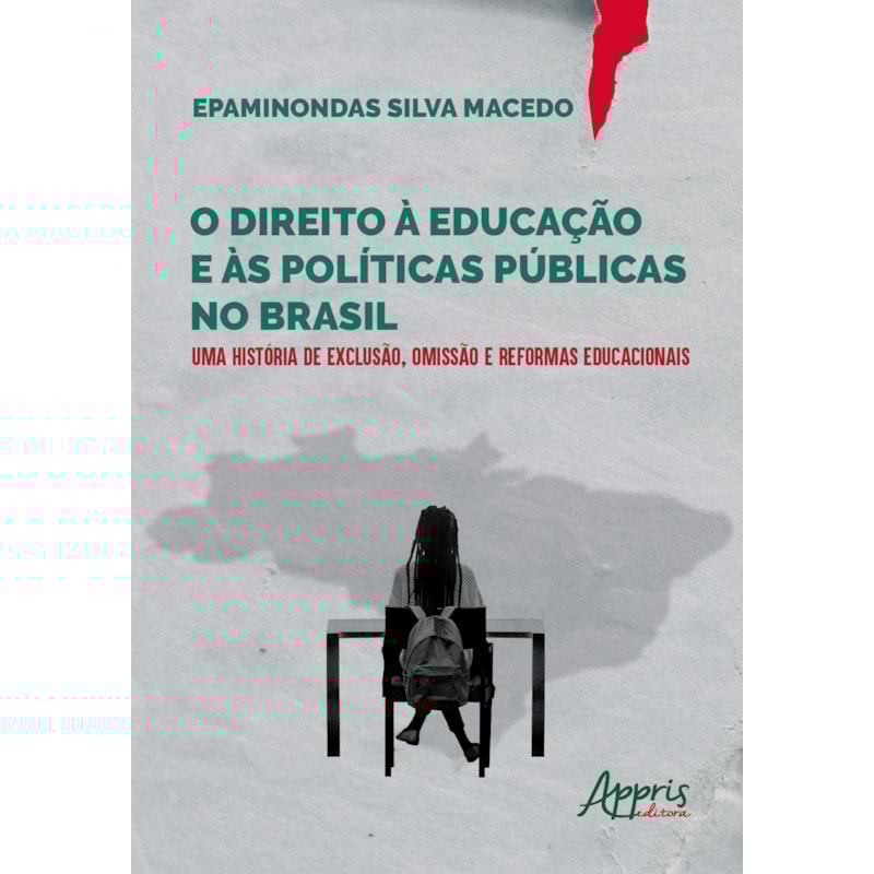 O DIREITO À EDUCAÇÃO E ÀS POLÍTICAS PÚBLICAS NO BRASIL:: UMA HISTÓRIA DE EXCLUSÃO, OMISSÃO E REFORMAS EDUCACIONAIS