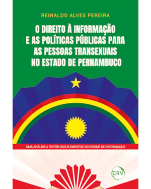 O DIREITO À INFORMAÇÃO E AS POLÍTICAS PÚBLICAS PARA AS PESSOAS TRANSEXUAIS NO ESTADO DE PERNAMBUCO: UMA ANÁLISE A PARTIR DOS ELEMENTOS DO REGIME DE INFORMAÇÃO