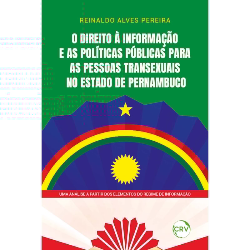 O DIREITO À INFORMAÇÃO E AS POLÍTICAS PÚBLICAS PARA AS PESSOAS TRANSEXUAIS NO ESTADO DE PERNAMBUCO: UMA ANÁLISE A PARTIR DOS ELEMENTOS DO REGIME DE INFORMAÇÃO
