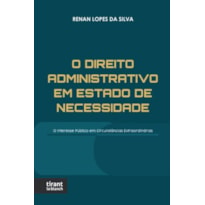 O DIREITO ADMINISTRATIVO EM ESTADO DE NECESSIDADE: O INTERESSE PÚBLICO EM CIRCUNSTÂNCIAS EXTRAORDINÁRIAS