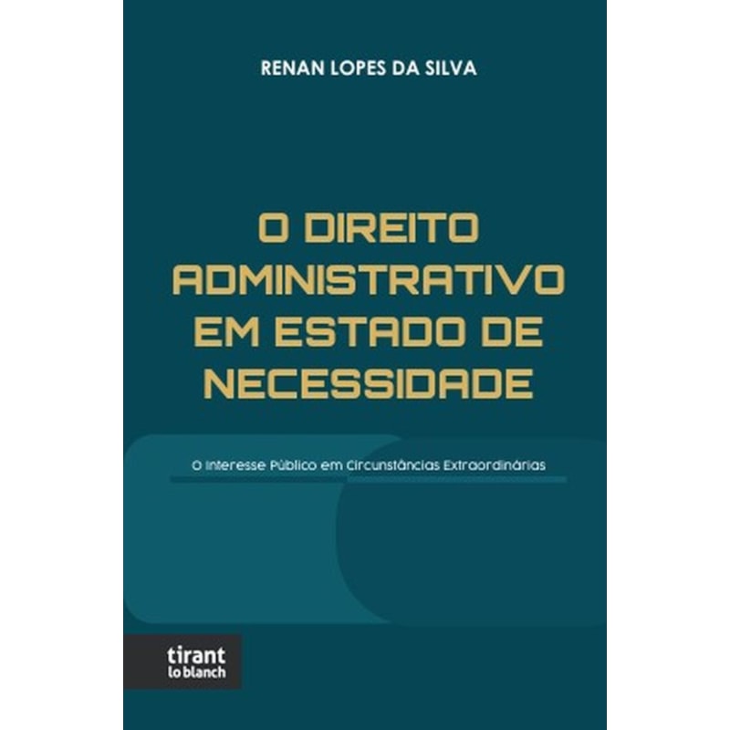 O DIREITO ADMINISTRATIVO EM ESTADO DE NECESSIDADE: O INTERESSE PÚBLICO EM CIRCUNSTÂNCIAS EXTRAORDINÁRIAS