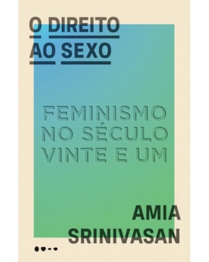 O direito ao sexo: feminismo no século vinte e um