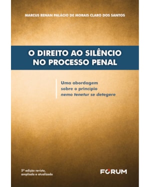 O direito ao silêncio no processo penal: uma abordagem sobre o princípio nemo tenetur se detegere